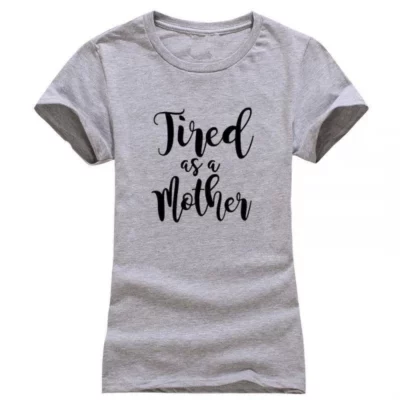 Tired as a Mother,Tired as a Mother T-Shirt