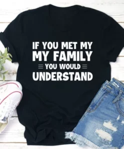 If You Met My Family T Shirt