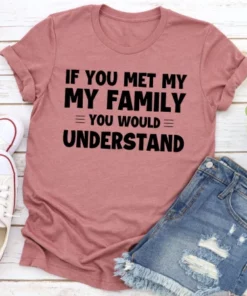 If You Met My Family T Shirt