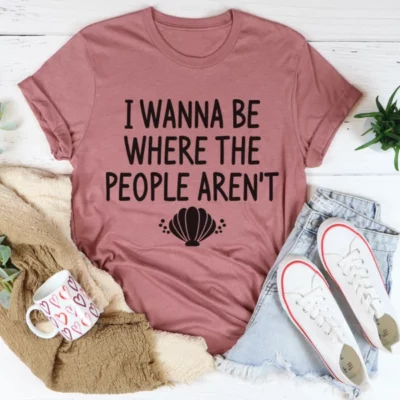 I Wanna Be Where The People Aren't Tee