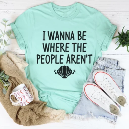 I Wanna Be Where The People Are Not Tee