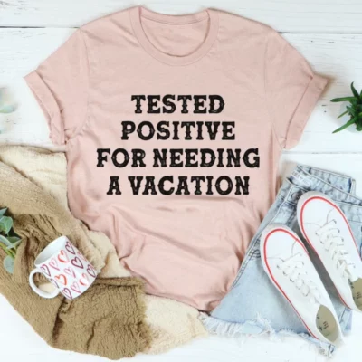 Positive I Need A Vacation Tee