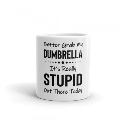 Better Grab My Dumbrella It's Really Stupid Out There Today Coffee Mug