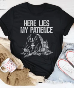 Here Lies My Patience Tee