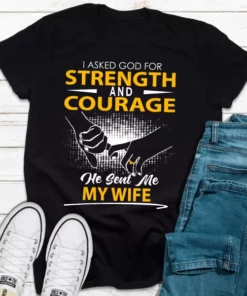 I Asked God For Strength And Courage