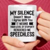 My Silence Doesn't Mean I Agree with You Coffee Mug