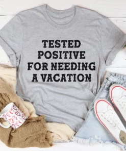 Positive I Need A Vacation Tee