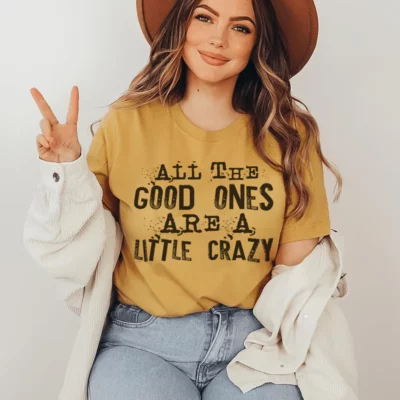 All The Good Ones Are A Little Crazy Tee