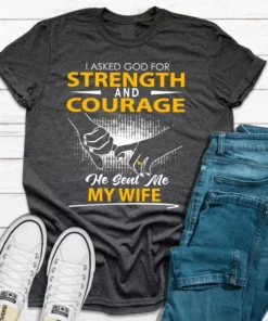 I Asked God For Strength And Courage