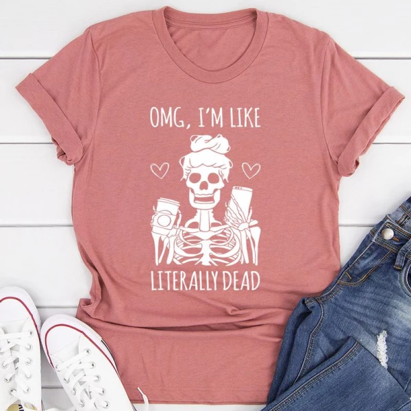 Omg I'm Like Literally Dead Tee - Image 4