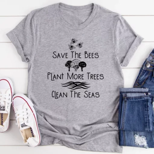 Save The Bees Plant More Trees Clean The Seas Tee