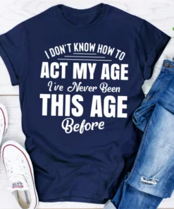 I Don't Know How To Act My Age