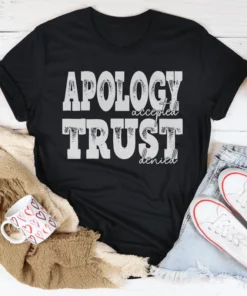 Apology Accepted Trust Denied Tee