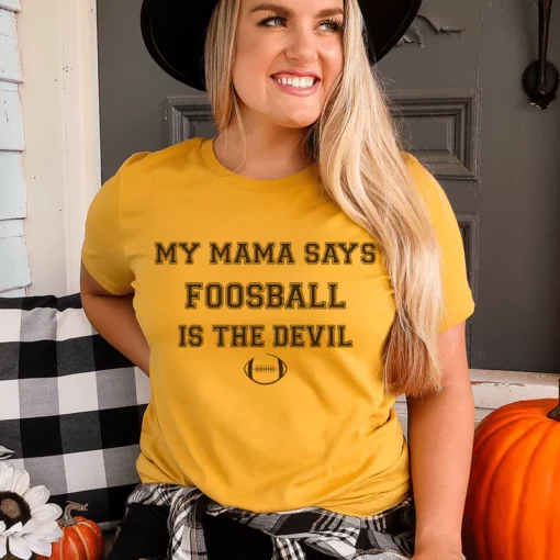 My Mama Says Foosball Is The Devil Buy Today Get 55 Discount MOLOOCO