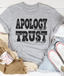 Apology Accepted Trust Denied Tee