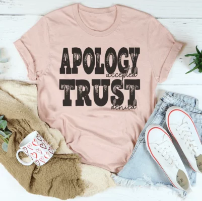 Apology Accepted Trust Denied Tee