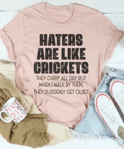 Haters Are Like Crickets Tee