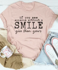 If You See Someone Without A Smile Tee