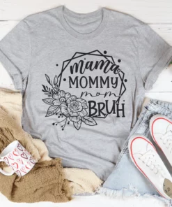 Mama Mommy Mom Bruh Tee