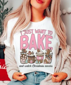 I Just Want To Bake And Watch Christmas Movies Tee