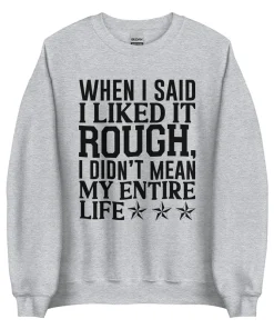 I Like It Rough Sweatshirt