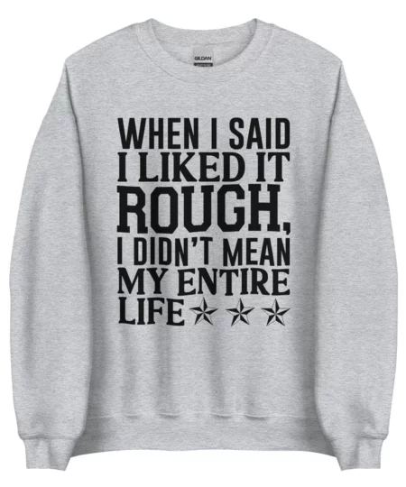 I Like It Rough Sweatshirt