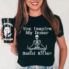 You Inspire My Inner Serial Killer Tee